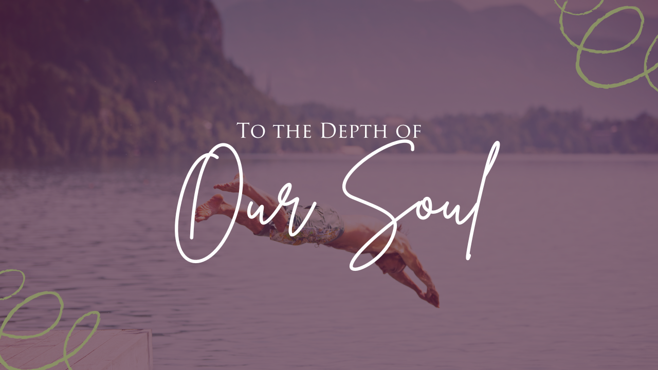 To the Depth of Our Soul - Katherine T. Kelly, Ph.D., M.S.P.H.